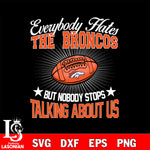 Everybody hates the Denver Broncos svg,eps,dxf,png file , digital download