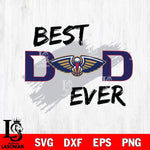 New Orleans Pelicans Best DAD Ever Basketball Svg Eps Dxf Png File, Digital Download, Instant Download