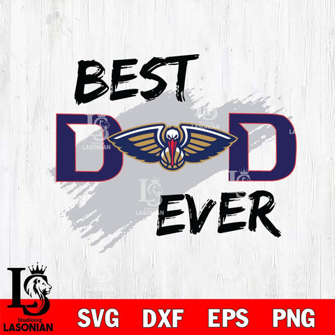 New Orleans Pelicans Best DAD Ever Basketball Svg Eps Dxf Png File, Digital Download, Instant Download