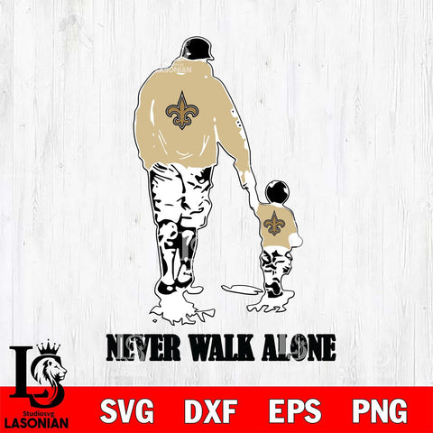 New Orleans Saints Fathers Day Never Walk Alone Svg Eps Dxf Png File, Digital Download, Instant Download