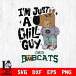 Ohio Bobcats I'm Just A Chill Guy Svg Eps Dxf Png File,NCAA Svg Files,Chill Guy svg ,Digital Download ,Instant Download, Cricut File