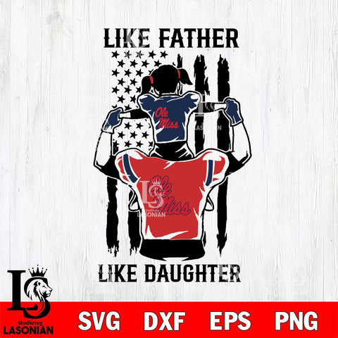 Ole Miss Rebels Like Father Like Daughter Svg Eps Dxf Png File, Digital Download, Instant Download