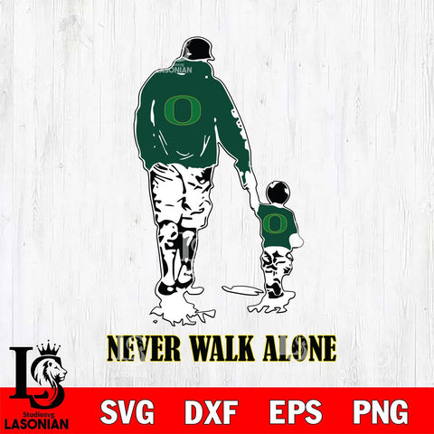 Oregon Ducks Fathers Day Never Walk Alone Svg Eps Dxf Png File, Digital Download, Instant Download