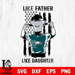 Philadelphia Eagles Like Father Like Daughter Svg Eps Dxf Png File, Digital Download, Instant Download