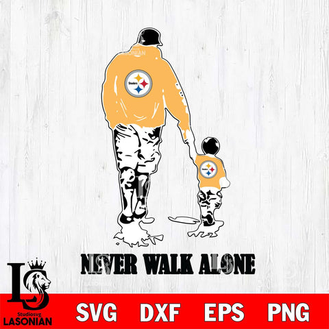 Pittsburgh Steelers Fathers Day Never Walk Alone Svg Eps Dxf Png File, Digital Download, Instant Download