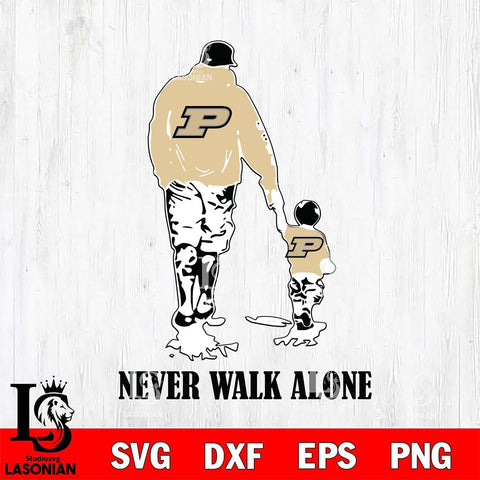 Purdue Boilermakers Fathers Day Never Walk Alone Svg Eps Dxf Png File, Digital Download, Instant Download