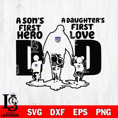 Sacramento Kings A Son's first hero a daughter first love basketball Svg Eps Dxf Png File, Digital Download, Instant Download