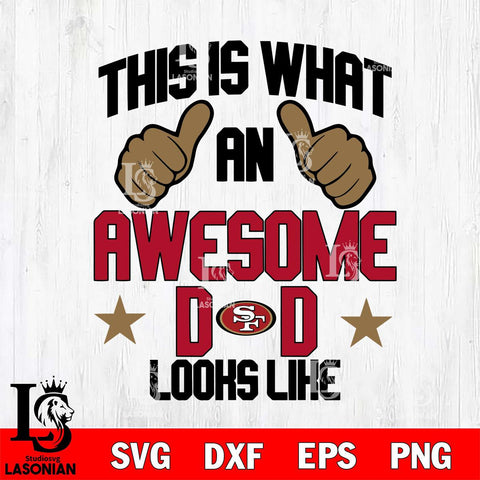 San Francisco 49ers Awesome Dad Looks like Svg Eps Dxf Png File, Digital Download, Instant Download