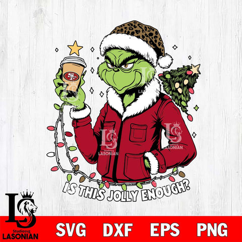 San Francisco 49ers Is This jolly Enough Grinch Svg Eps Dxf Png File, Digital Download, Instant Download