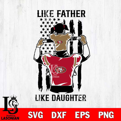 San Francisco 49ers Like Father Like Daughter Svg Eps Dxf Png File, Digital Download, Instant Download