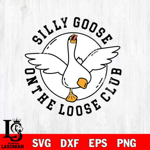 Silly goose on the loose clup Svg Eps Dxf Png File, Digital Download, Instant Download