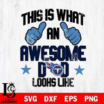 Tennessee Titans Awesome Dad Looks like Svg Eps Dxf Png File, Digital Download, Instant Download