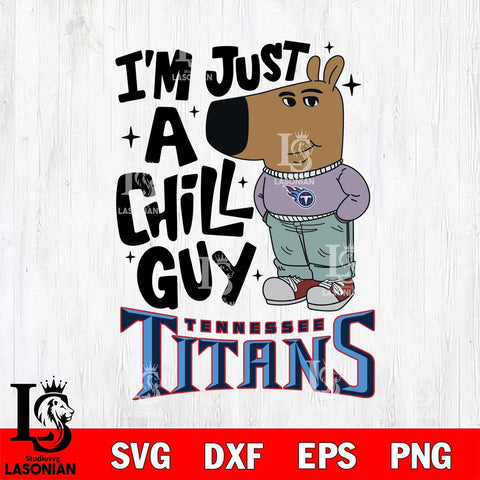 Tennessee Titans I'm Just A Chill Guy Svg Eps Dxf Png File,NFL Svg Files,Christmas svg ,Digital Download ,Instant Download