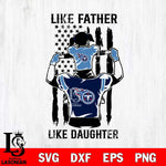 Tennessee Titans Like Father Like Daughter Svg Eps Dxf Png File, Digital Download, Instant Download