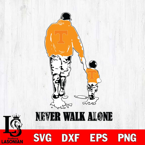 Tennessee Volunteers Fathers Day Never Walk Alone Svg Eps Dxf Png File, Digital Download, Instant Download