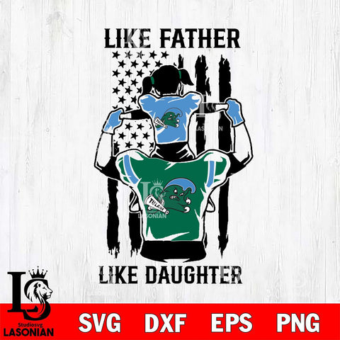 Tulane Green Wave Like Father Like Daughter Svg Eps Dxf Png File, Digital Download, Instant Download