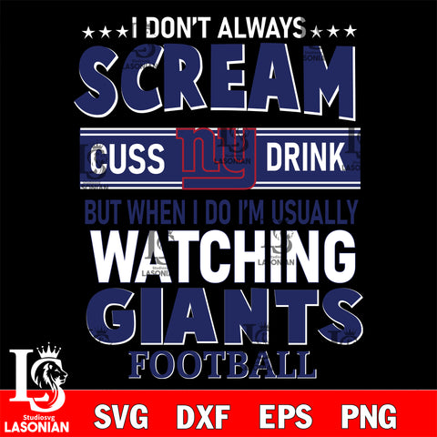 I don't always scream cuss drink but when i do i'm usually watching New York Giants svg eps dxf png file, Digital Download , Instant Download