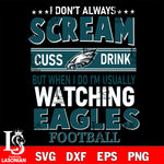 I don't always scream cuss drink but when i do i'm usually watching Philadelphia Eagles svg eps dxf png file, Digital Download , Instant Download