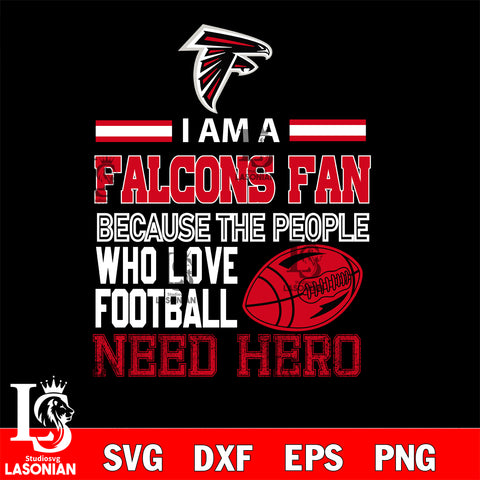 Atlanta Falcons fan because the people who love Football need hero SVG , NFL svg eps dxf png file, digital download , Instant Download