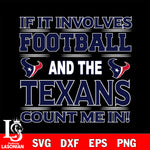 Nfl If It Involves Football And The Houston Texans Count Me In SVG , NFL svg eps dxf png file, digital download , Instant Download