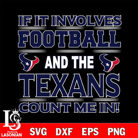 Nfl If It Involves Football And The Houston Texans Count Me In SVG , NFL svg eps dxf png file, digital download , Instant Download