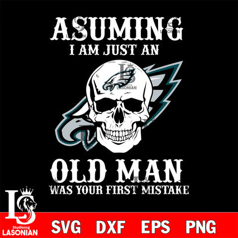 asuming i am just an old man was your first mistake Philadelphia Eagles svg eps dxf png file, digital download , Instant Download