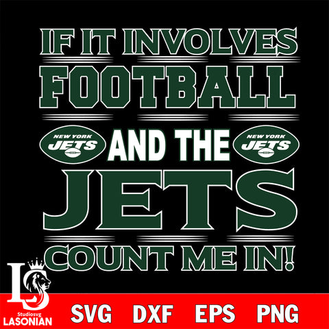 Nfl If It Involves Football And The New York Jets Count Me In SVG , NFL svg eps dxf png file, digital download , Instant Download