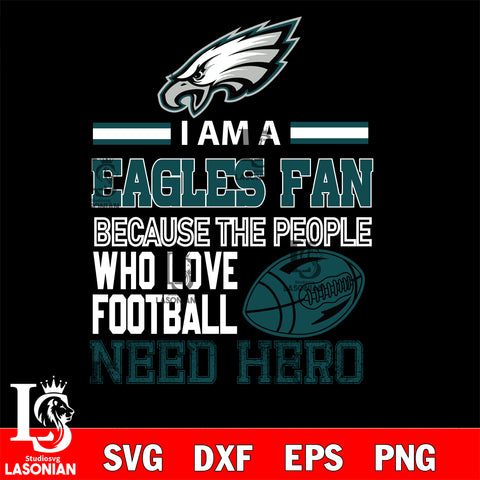 Philadelphia Eagles fan because the people who love Football need hero SVG , NFL svg eps dxf png file, digital download , Instant Download