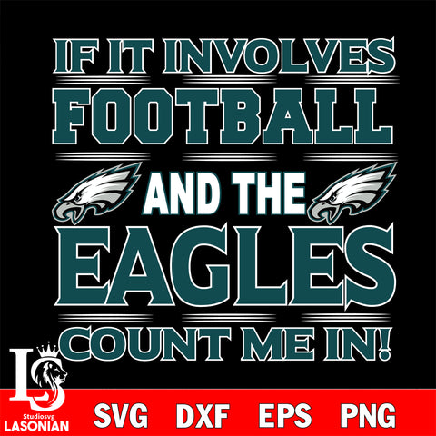 Nfl If It Involves Football And The Philadelphia Eagles Count Me In SVG , NFL svg eps dxf png file, digital download , Instant Download