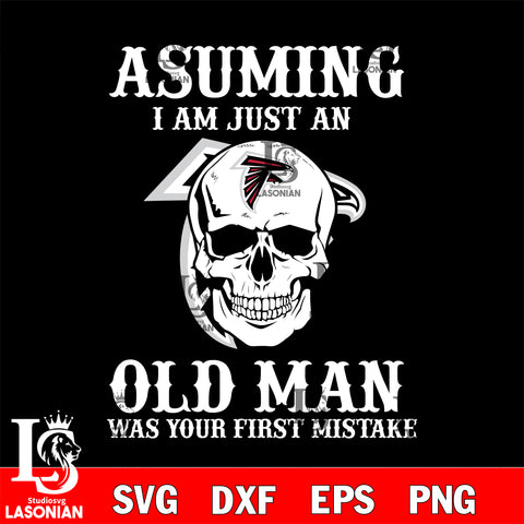 asuming i am just an Atlanta Falcons old man was your first mistake Atlanta Falcons svg eps dxf png file, digital download , Instant Download