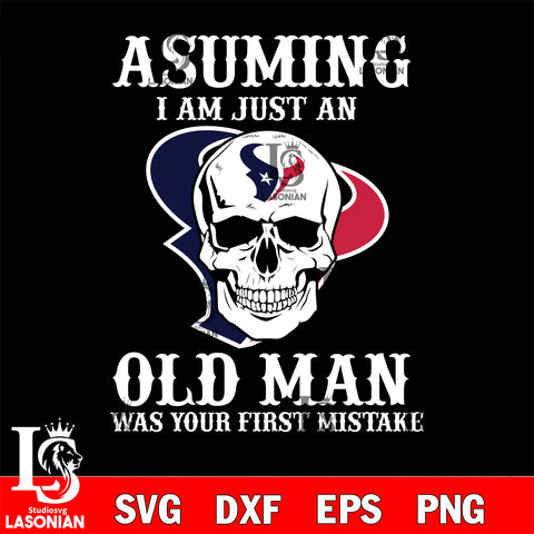 asuming i am just an Houston Texans old man was your first mistake Houston Texans svg eps dxf png file, digital download , Instant Download