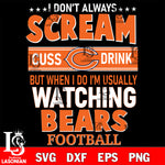 I don't always scream cuss drink but when i do i'm usually watching Chicago Bears svg eps dxf png file, Digital Download , Instant Download