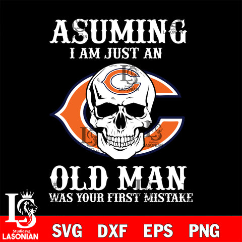 asuming i am just an Chicago Bears old man was your first mistake Chicago Bears svg eps dxf png file, digital download , Instant Download