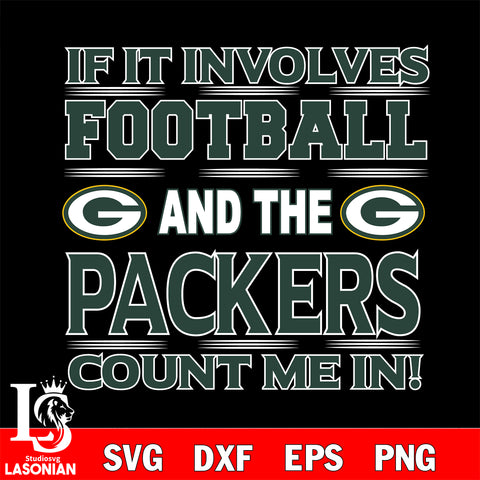 Nfl If It Involves Football And The Green Bay Packers Count Me In SVG , NFL svg eps dxf png file, digital download , Instant Download