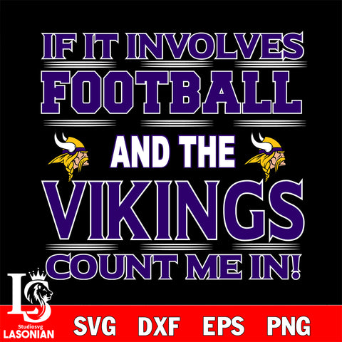 Nfl If It Involves Football And The Minnesota Vikings Count Me In SVG , NFL svg eps dxf png file, digital download , Instant Download