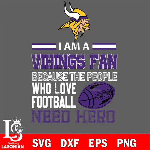 Minnesota Vikings fan because the people who love Football need hero SVG , NFL svg eps dxf png file, digital download , Instant Download