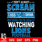 I don't always scream cuss drink but when i do i'm usually watching Detroit Lions svg eps dxf png file, Digital Download , Instant Download