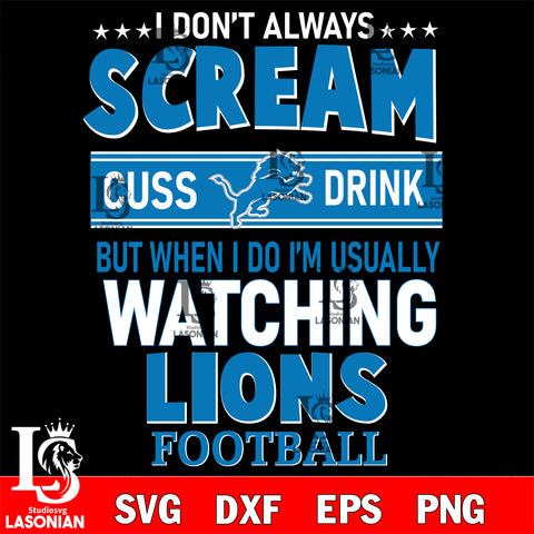 I don't always scream cuss drink but when i do i'm usually watching Detroit Lions svg eps dxf png file, Digital Download , Instant Download