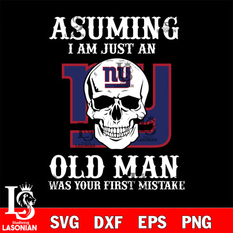 asuming i am just an old man was your first mistake New York Giants svg eps dxf png file, digital download , Instant Download