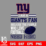 New York Giants fan because the people who love Football need hero SVG , NFL svg eps dxf png file, digital download , Instant Download