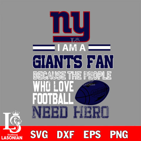 New York Giants fan because the people who love Football need hero SVG , NFL svg eps dxf png file, digital download , Instant Download