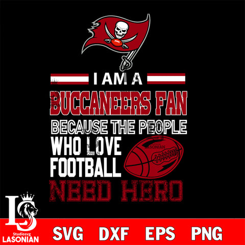 Tampa Bay Buccaneers fan because the people who love Football need hero SVG , NFL svg eps dxf png file, digital download , Instant Download