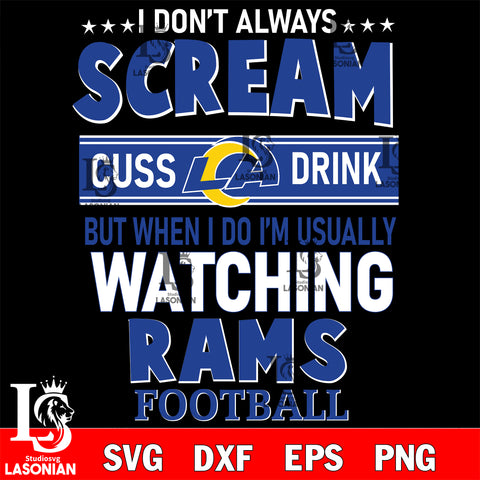 I don't always scream cuss drink but when i do i'm usually watching Los Angeles Rams svg eps dxf png file, Digital Download , Instant Download