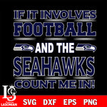 Nfl If It Involves Football And The Seattle Seahawks Count Me In SVG , NFL svg eps dxf png file, digital download , Instant Download