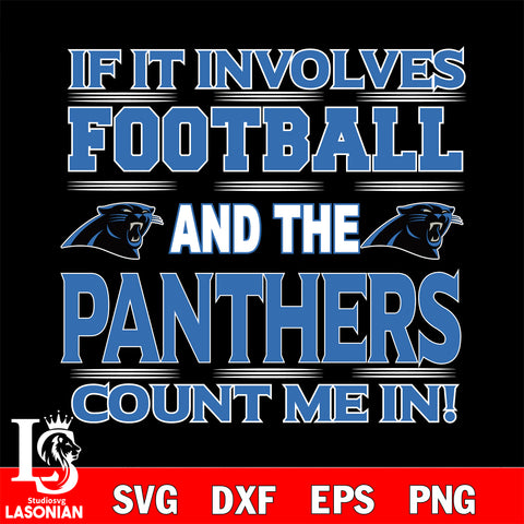 Nfl If It Involves Football And The Carolina Panthers Count Me In SVG , NFL svg eps dxf png file, digital download , Instant Download