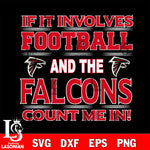 Nfl If It Involves Football And The Atlanta Falcons Count Me In SVG , NFL svg eps dxf png file, digital download , Instant Download