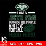 New York Jets fan because the people who love Football need hero SVG , NFL svg eps dxf png file, digital download , Instant Download