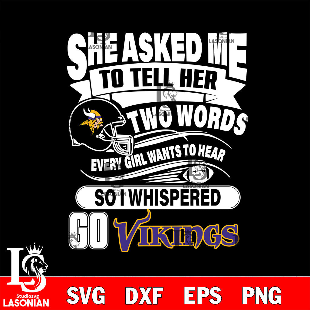 She Asked Me To Tell Her Two Words Minnesota Vikings T