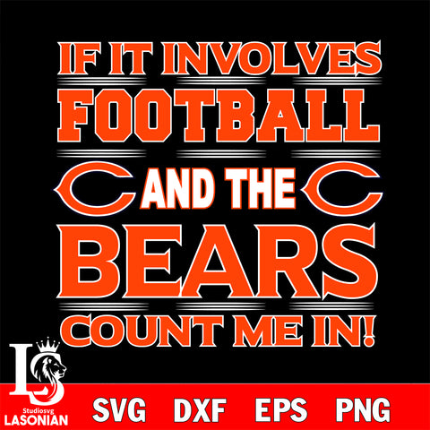 Nfl If It Involves Football And The Chicago Bears Count Me In SVG , NFL svg eps dxf png file, digital download , Instant Download