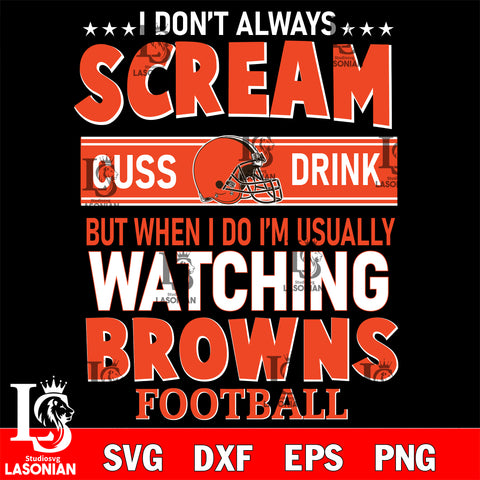 I don't always scream cuss drink but when i do i'm usually watching Cleveland Browns svg eps dxf png file, Digital Download , Instant Download